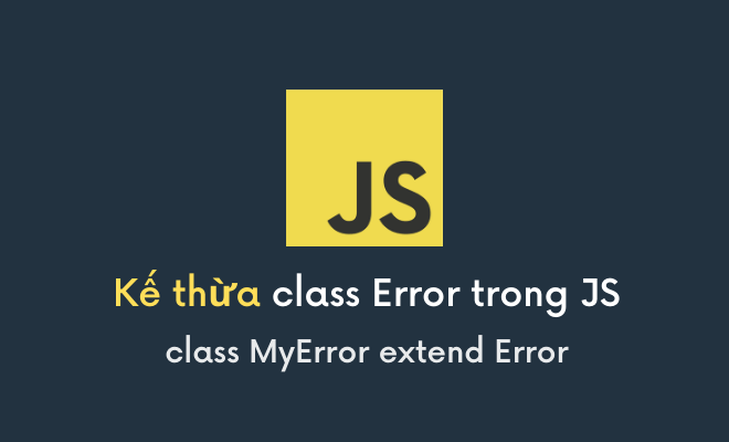 Tùy biến và mở rộng đối tượng Error trong JavaScript